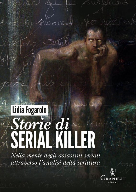 Storie di serial killer - Nella mente degli assassini seriali attraverso l’analisi della scrittura