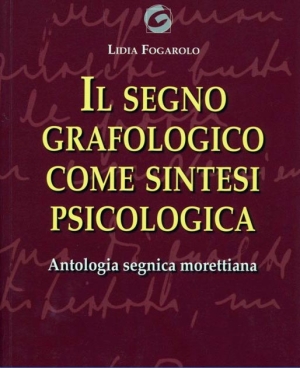 Il segno grafologico come sintesi psicologia - Antologia segnica morettiana